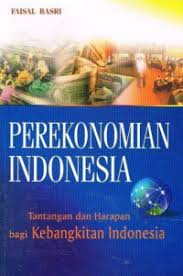 Perekonomian Indonesia: Tantangan dan Harapan Bagi Kebangkitan Indonesia