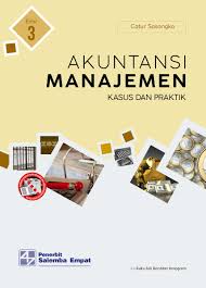 Akuntansi Manajemen: Kasus dan Praktik Edisi ke-3