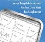 Pemodelan dan Simulasi untuk Pengelolaan Adaptif Sumber Daya Alam dan Lingkungan